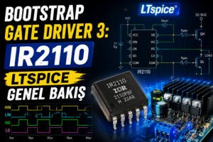 BOOTSTRAP GATE DRIVER 3: IR2110 LTSPICE GENEL BAKIŞ